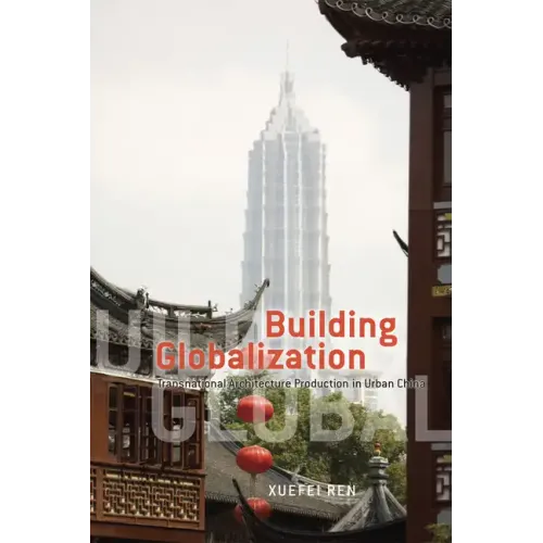 Building Globalization: Transnational Architecture Production in Urban China - Paperback