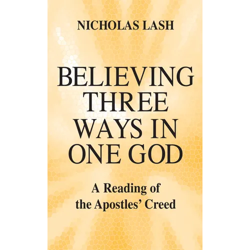 Believing Three Ways in One God: A Reading of the Apostles' Creed - Paperback
