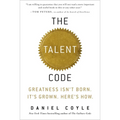 The Talent Code: Greatness Isn't Born. It's Grown. Here's How.