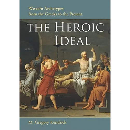 The Heroic Ideal: Western Archetypes from the Greeks to the Present - Paperback