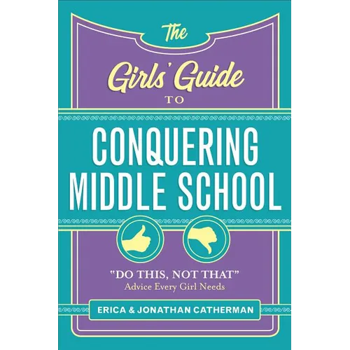 The Girls' Guide to Conquering Middle School: Do This, Not That Advice Every Girl Needs - Paperback