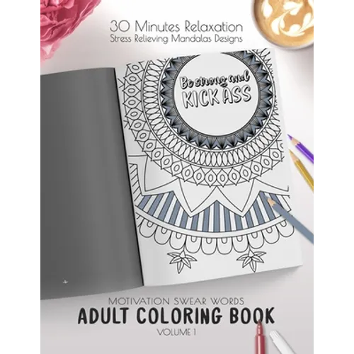 Be strong and kick ass - Motivation Swear Words - Adult Coloring Book - Volume 1: Mandalas combines zendoodles, tribal patterns with curse words for a