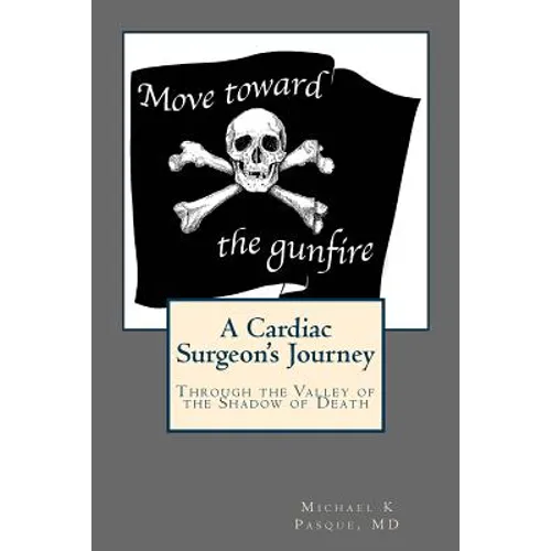 Move Toward the Gunfire: A Cardiac Surgeon's Journey Through the Valley of the Shadow of Death - Paperback