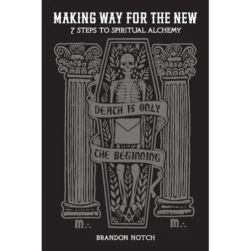 Making Way For The New: Seven Steps to Spiritual Alchemy