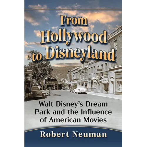 From Hollywood to Disneyland: Walt Disney's Dream Park and the Influence of American Movies - Paperback