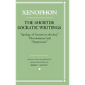 The Shorter Socratic Writings: Apology of Socrates to the Jury, Oeconomicus, and "Symposium''