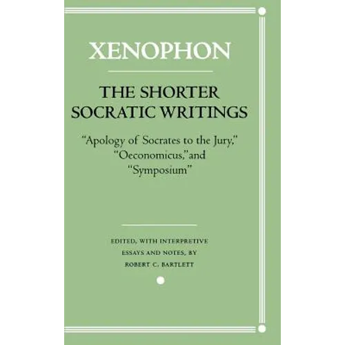 The Shorter Socratic Writings: Apology of Socrates to the Jury, Oeconomicus, and 
