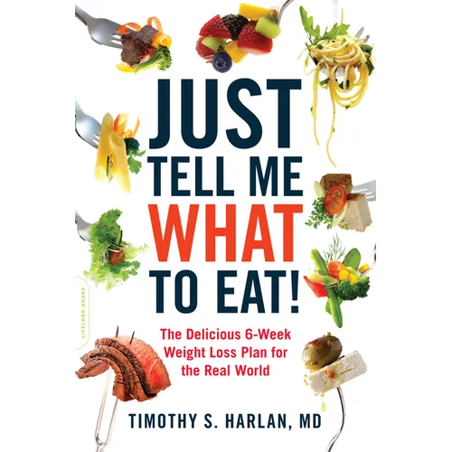 Just Tell Me What to Eat!: The Delicious 6-Week Weight-Loss Plan for the Real World - Paperback