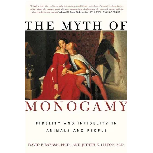 The Myth of Monogamy: Fidelity and Infidelity in Animals and People - Paperback