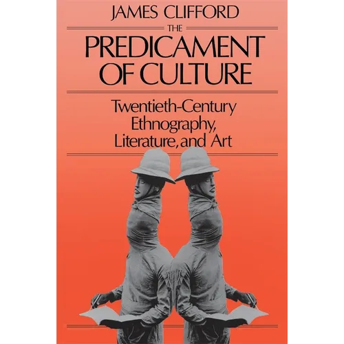 The Predicament of Culture: Twentieth-Century Ethnography, Literature, and Art