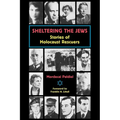 Sheltering the Jews: Stories of Holocaust Rescuers