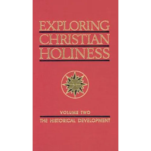 Exploring Christian Holiness, Volume 2: The Historical Development