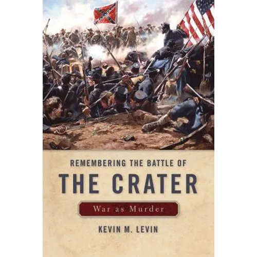 Remembering the Battle of the Crater: War as Murder - Hardcover