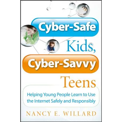 Cyber-Safe Kids, Cyber-Savvy Teens: Helping Young People Learn to Use the Internet Safely and Responsibly - Paperback