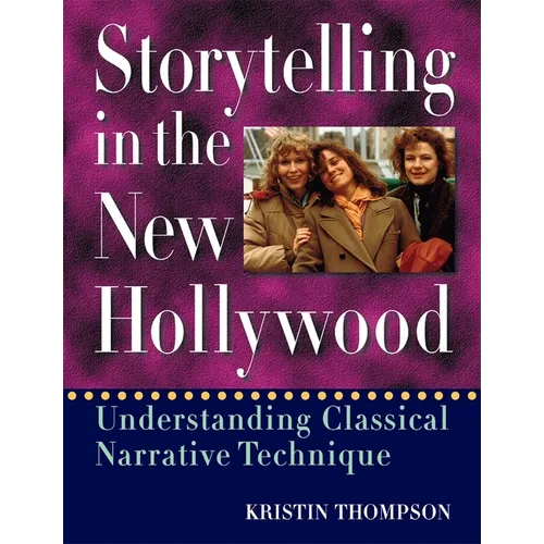 Storytelling in the New Hollywood: Understanding Classical Narrative Technique