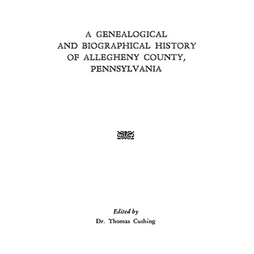 Genealogical & Biographical History of Allegheny County, Pennsylvania - Paperback