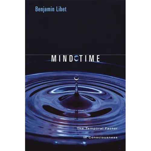 Mind Time: The Temporal Factor in Consciousness