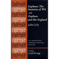 Euphues: The Anatomy of Wit and Euphues and His England John Lyly: An Annotated, Modern-Spelling Edition