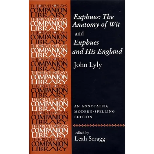 Euphues: The Anatomy of Wit and Euphues and His England John Lyly: An Annotated, Modern-Spelling Edition - Paperback