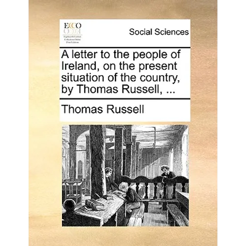 A Letter to the People of Ireland, on the Present Situation of the Country, by Thomas Russell, ... - Paperback
