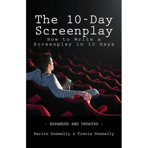 The 10-Day Screenplay: How to Write a Screenplay in 10 Days - Paperback