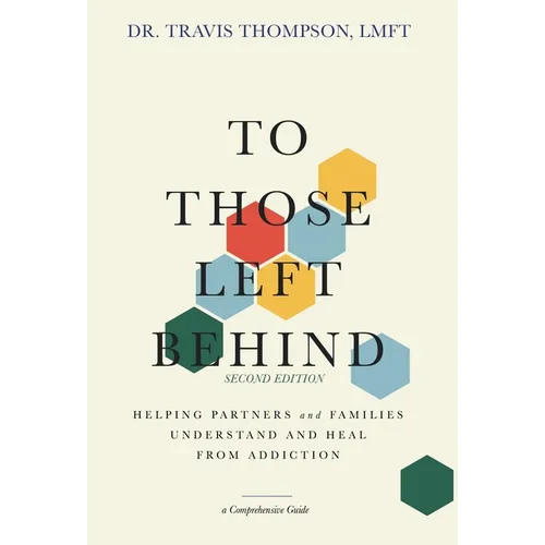 To Those Left Behind: Helping Partners and Families Understand and Heal from Addiction