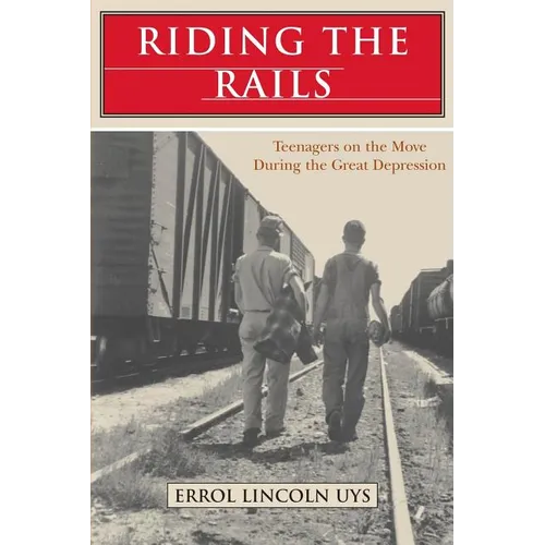 Riding the Rails: Teenagers on the Move During the Great Depression - Paperback