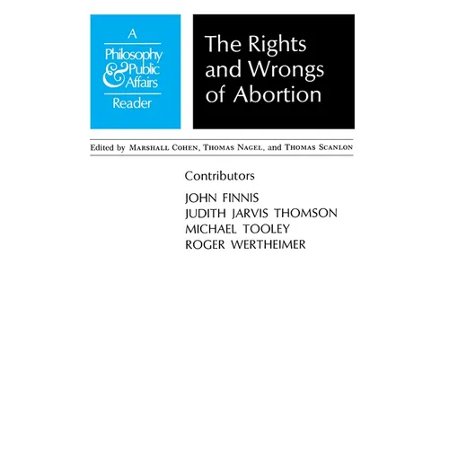 Rights and Wrongs of Abortion: A Philosophy and Public Affairs Reader