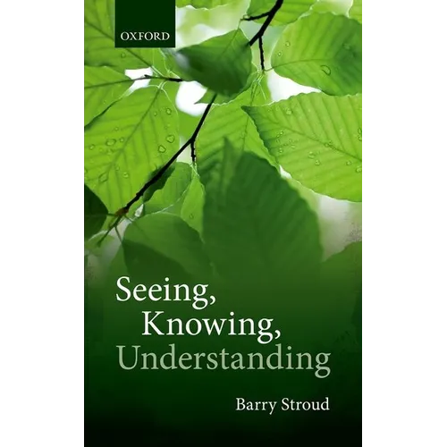 Seeing, Knowing, Understanding: Philosophical Essays - Hardcover