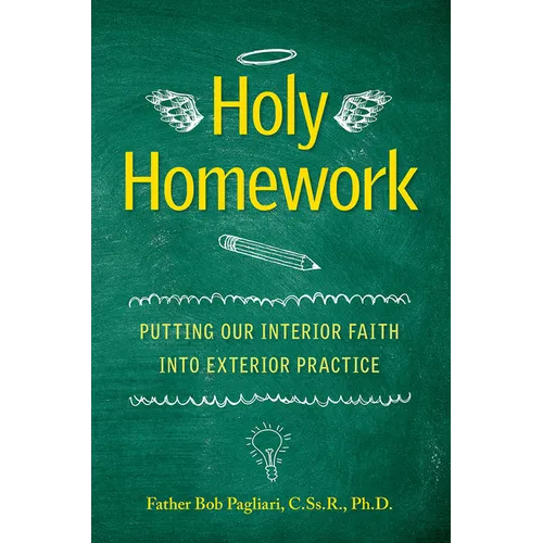 Holy Homework: Putting Our Interior Faith Into Exterior Practice - Paperback