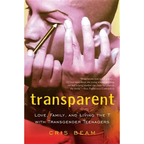 Transparent: Love, Family, and Living the T with Transgender Teenagers - Paperback