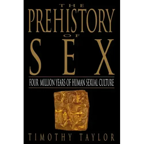 The Prehistory of Sex: Four Million Years of Human Sexual Culture - Paperback