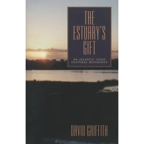 The Estuary's Gift: An Atlantic Coast Cultural Biography - Paperback
