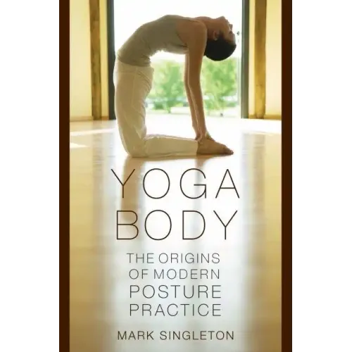 Yoga Body: The Origins of Modern Posture Practice - Paperback