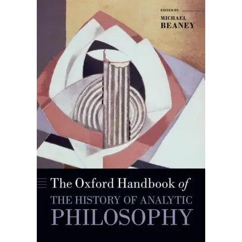 The Oxford Handbook of The History of Analytic Philosophy - Paperback