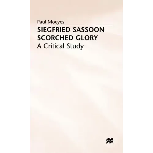 Siegfried Sassoon: Scorched Glory: A Critical Study - Hardcover