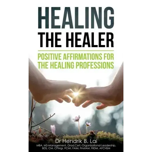 Healing the Healer: Positive Affirmations for the Healing Professions - Paperback