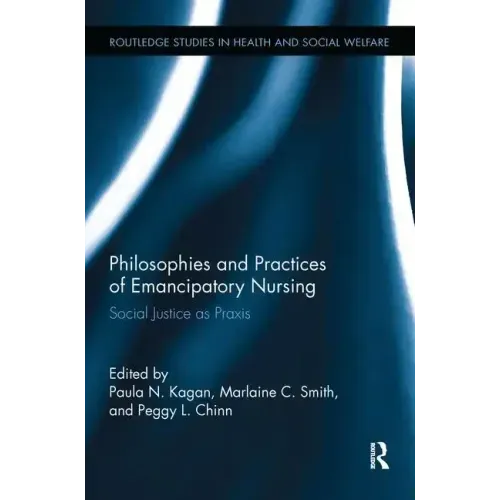 Philosophies and Practices of Emancipatory Nursing: Social Justice as Praxis - Paperback