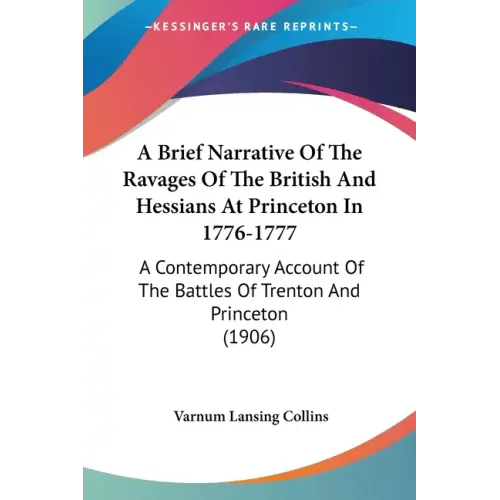 A Brief Narrative Of The Ravages Of The British And Hessians At Princeton In 1776-1777: A Contemporary Account Of The Battles Of Trenton And Princeton - Paperback