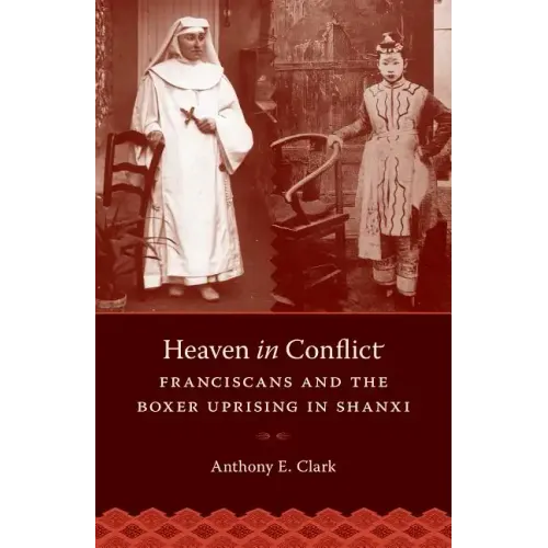 Heaven in Conflict: Franciscans and the Boxer Uprising in Shanxi - Paperback