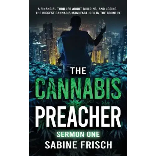 The Cannabis Preacher Sermon One: A financial thriller about building and losing the biggest Cannabis Manufacturer in the country - Hardcover