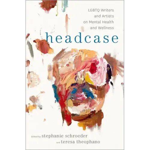 Headcase: LGBTQ Writers & Artists on Mental Health and Wellness - Hardcover
