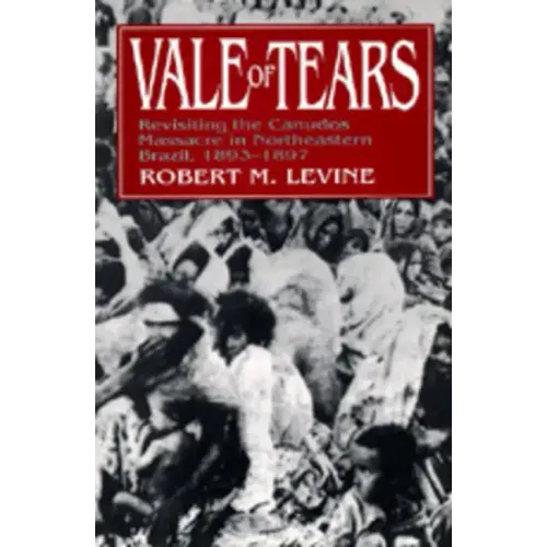Vale of Tears: Revisiting the Canudos Massacre in Northeastern Brazil, 1893-1897 - Paperback