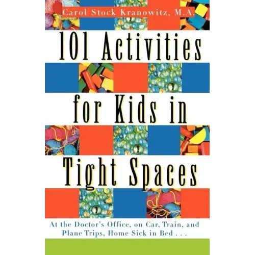101 Activities for Kids in Tight Spaces: At the Doctor's Office, on Car, Train, and Plane Trips, Home Sick in Bed . . . - Paperback