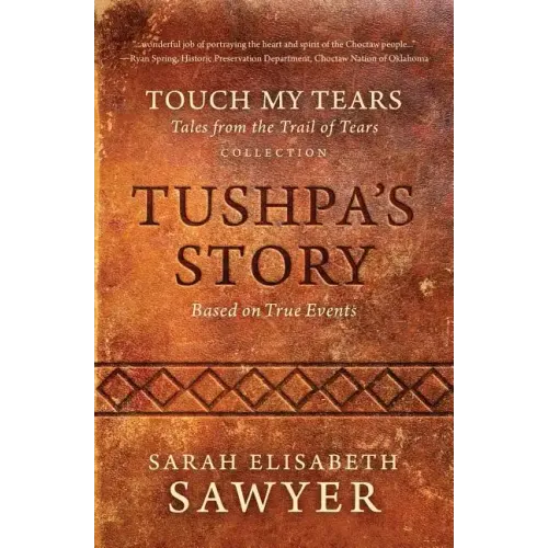 Tushpa's Story (Touch My Tears: Tales from the Trail of Tears Collection) - Paperback