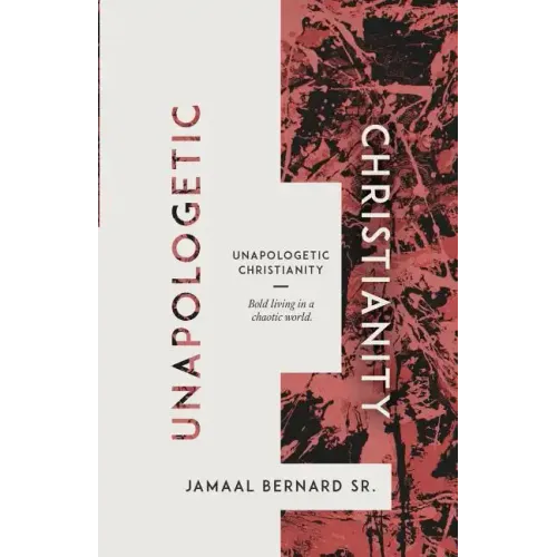 Unapologetic Christianity: Bold Living in a Chaotic World - Paperback