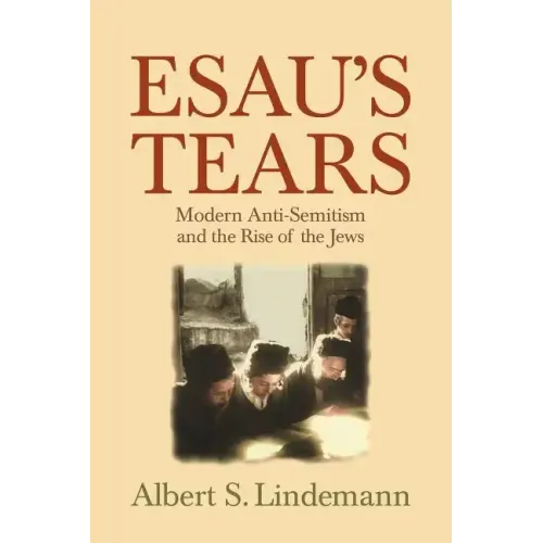 Esau's Tears: Modern Anti-Semitism and the Rise of the Jews - Paperback
