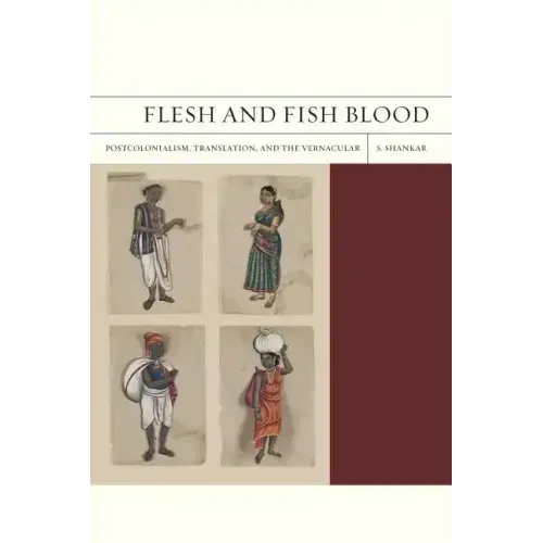 Flesh and Fish Blood: Postcolonialism, Translation, and the Vernacular Volume 11 - Paperback