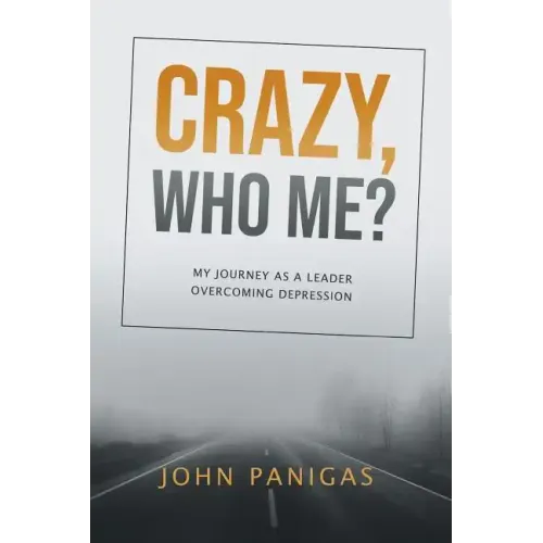 Crazy, Who Me?: My Journey as a Leader Overcoming Depression - Paperback