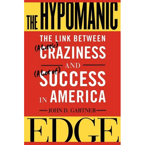The Hypomanic Edge: The Link Between (a Little) Craziness and (a Lot Of) Success in America